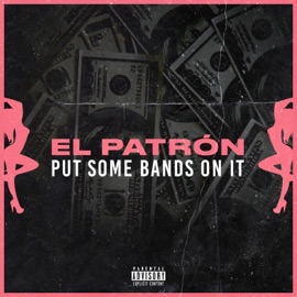 Put Some Bands on It El Patron
