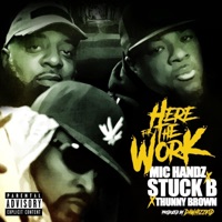 Here for the Work (feat. Thunny Brown & Stuck B) - Single - Mic Handz