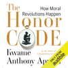 The Honor Code: How Moral Revolutions Happen (Unabridged) - Kwame Anthony Appiah