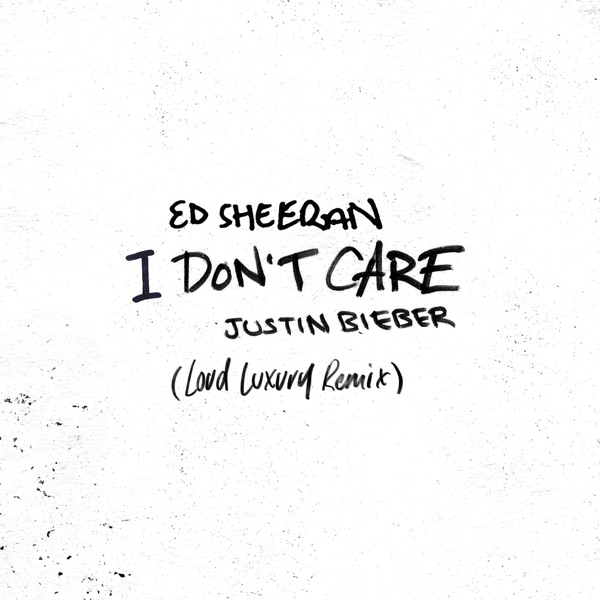 I Don't Care (Loud Luxury Remix) - Single - Ed Sheeran & Justin Bieber