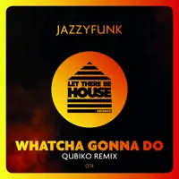Whatcha Gonna Do (Qubiko Remix) — JazzyFunk