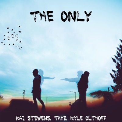 The Only (feat. Taye & Kyle Olthoff) - Single