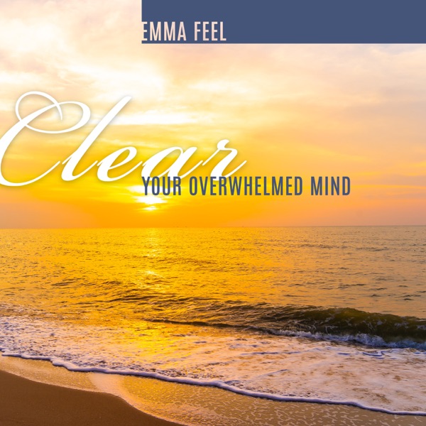 Clear Your Overwhelmed Mind
