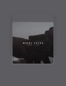 Poslechněte si interpreta Matěj Vávra, sledujte hudební videa, přečtěte si životopis, podívejte se na data turné a další informace.