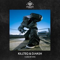 Close My Eyes - Single - KiLLTEQ & D.HASH