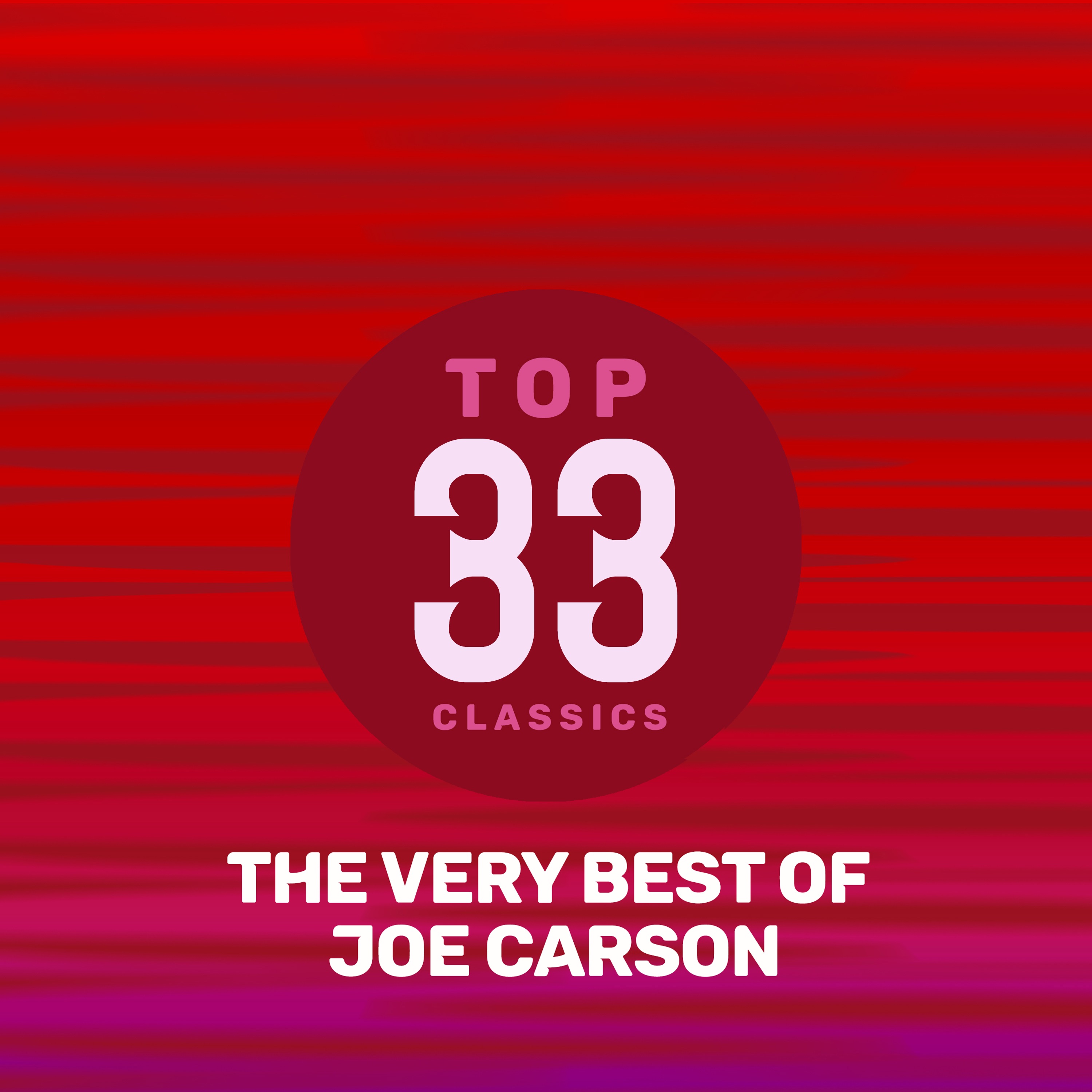 Top 33 Classics - The Very Best of Joe Carson