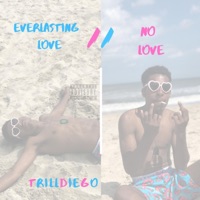 Everlasting Love // No Love - Single - TrillDiego