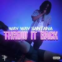 Throw It Back (feat. Maine Tha God) - Single - WAY WAY SANTANA