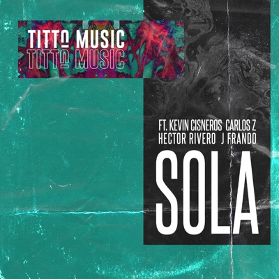 Sola (feat. Carlos Z, Kevin Cisneros, J Frando & Hector Rivero) - Single