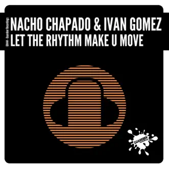 Let the Rhythm Make U Move - Single by Nacho Chapado & Ivan Gomez album reviews, ratings, credits