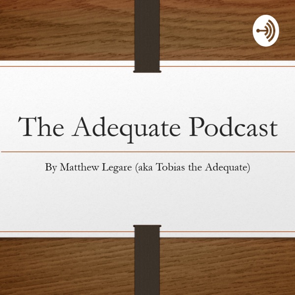 The Adequate Podcast The Adequate Podcast