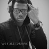 We Still Survive (feat. Block Jones, Louise, Mr. Best & Wray) - Single