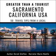 Greater Than a Tourist - Sacramento, California, USA: 50 Travel Tips from a Local (Unabridged)