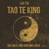 Tao Te King - Das Buch vom Sinn und Leben (Ungekürzt) - Lao Tse