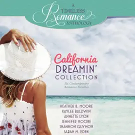 California Dreamin' Collection: Six Contemporary Romance Novellas: A Timeless Romance Anthology, Book 11 (Unabridged)