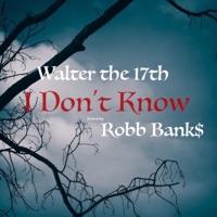 I Don't Know (feat. Robb Bank$) - Single - Walter the 17th