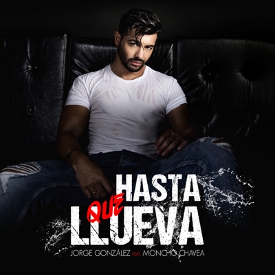 Hasta Que Llueva (feat. Moncho Chavea) - Single