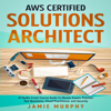 AWS Certified Solutions Architect: #1 Audio Crash Course Guide to Master Exams, Practice Test Questions, Cloud Practitioner and Security (Unabridged) - Jamie Murphy