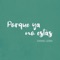 Porque Ya No Estás - Daniel Lema lyrics