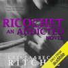 Ricochet: Addicted, Book 1.5 (Unabridged) - Krista Ritchie & Becca Ritchie