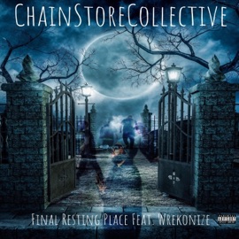 Final Resting Place (feat. Wrekonize) ChainStoreCollective