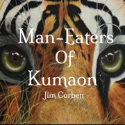 Man-Eaters of Kumaon (Unabridged)
