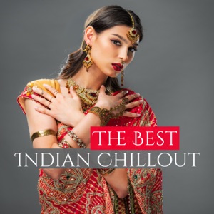 The Best Indian Chillout - Wonderful Oriental Lounge, Mystic Buddha Cafe, Exotic Sounds Flavor