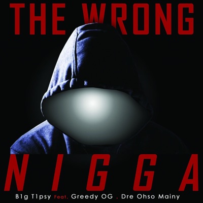 The Wrong Nigga (feat. Greedy Og & Dre Ohso Mainy) - Single