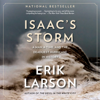 Isaac's Storm: A Man, a Time, and the Deadliest Hurricane in History (Unabridged) - Erik Larson