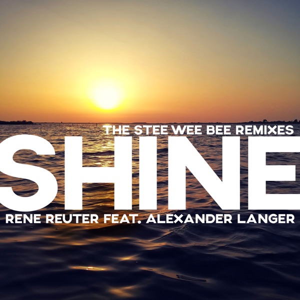 Shine (feat. Alexander Langer) [The Stee Wee Bee Remixes] - Single