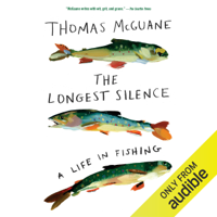The Longest Silence: A Life in FIshing (Unabridged) - Thomas McGuane Cover Art