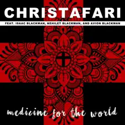 Medicine for the World (feat. Isaac Blackman, Avion Blackman & Nehilet Blackman) - Single - Christafari Medicine for the World (feat. Isaac Blackman, Avion Blackman & Nehilet Blackman) - Single - Christafari