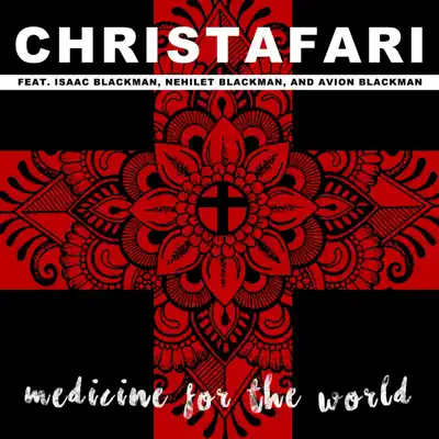 Medicine for the World (feat. Isaac Blackman, Avion Blackman & Nehilet Blackman) - Single - Christafari