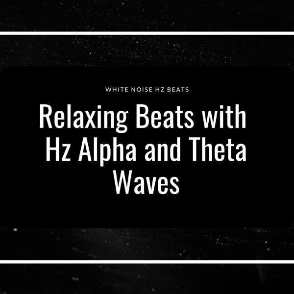 Relaxing Beats with Hz Alpha and Theta Waves - EP