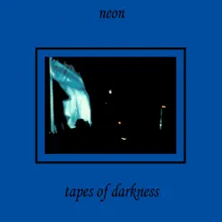 Tapes of Darkness - EP - Neón Tapes of Darkness - EP - Neón