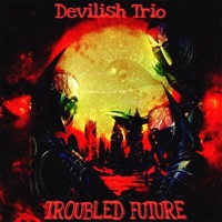 Troubled Future - Single - Devilish Trio