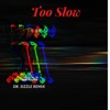 Too Slow (feat. Imnxtjuly) [Dr. Sizzle Remix] - Single