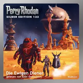 Die Ewigen Diener - Perry Rhodan - Silber Edition 133 (Ungekürzt)