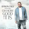 Byron Cage - Oh How Good It Is (Radio Edit)