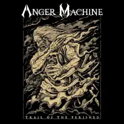 Trail of the Perished - Single - The Anger Machine Trail of the Perished - Single - The Anger Machine
