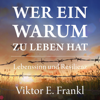 Wer ein Warum zu leben hat. Lebenssinn und Resilienz - Viktor E. Frankl