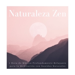 Naturaleza Zen - 1 Hora de Música Profundamente Relajante para la Meditación con Sonidos Naturales