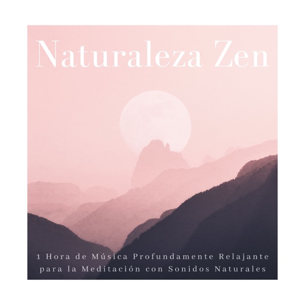 Naturaleza Zen - 1 Hora de Música Profundamente Relajante para la Meditación con Sonidos Naturales