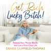 Get Rich Lucky Bitch! - Denise Duffield-Thomas
