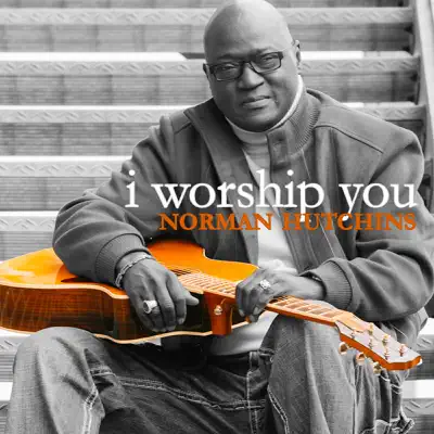 I Worship You - Single - Norman Hutchins