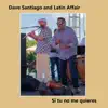 Dave Santiago and Latin Affair - Si Tu No Me Quieres