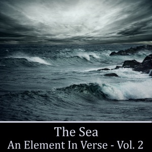 The Sea - An Element in Verse Volume 2