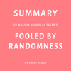 Summary of Nassim Nicholas Taleb's Fooled By Randomness by Swift Reads (Unabridged) - Swift Reads