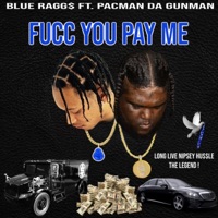 Fucc You Pay Me (feat. Pacman Da Gunman) - Single - Blue Ragg$