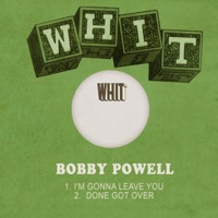 I'm Gonna Leave You / Done Got Over - Single - Bobby Powell & Jackie Johnson